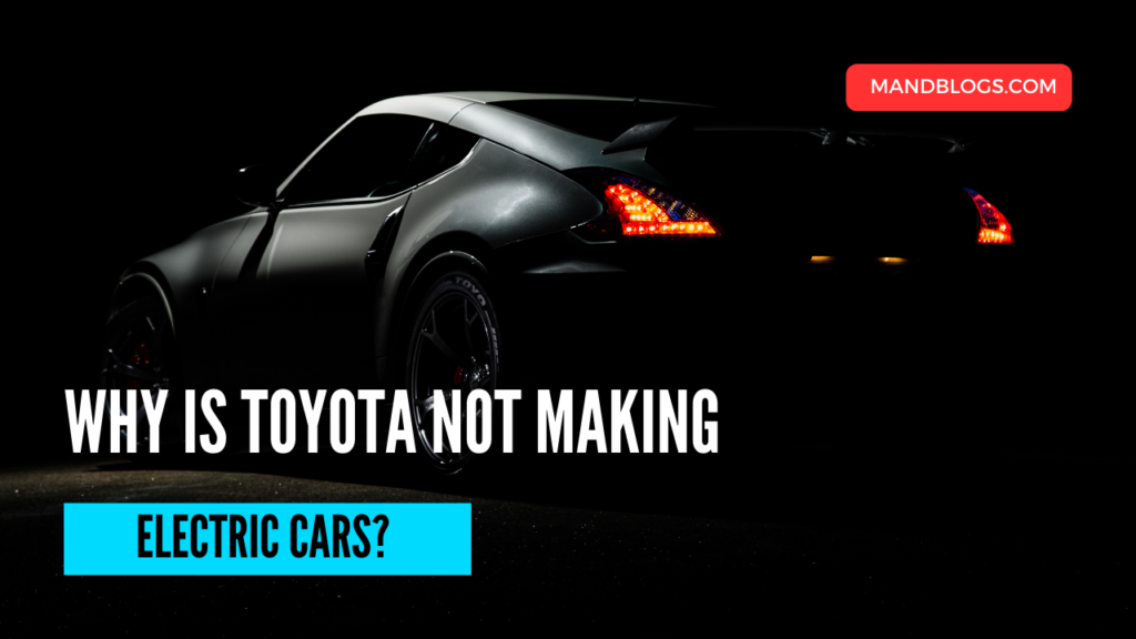 why doesn't toyota make electric cars