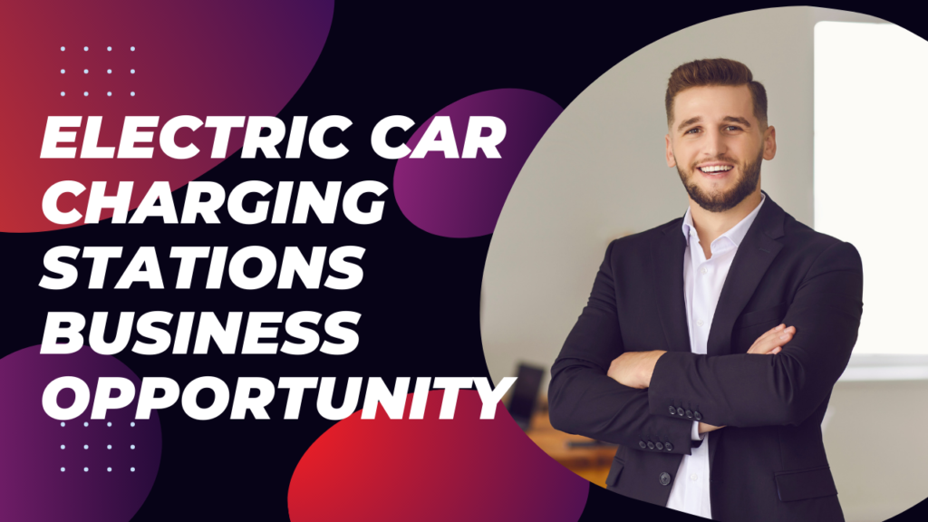 Electric car charging stations business opportunity