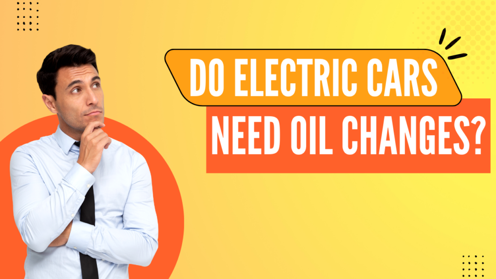 Do electric cars need oil changes